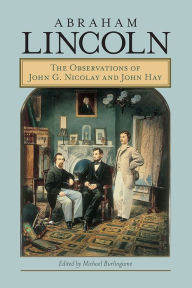 Search books download Abraham Lincoln: The Observations of John G. Nicolay and John Hay
