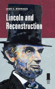 Download Ebooks for mobile Lincoln and Reconstruction by John C Rodrigue, John C Rodrigue 