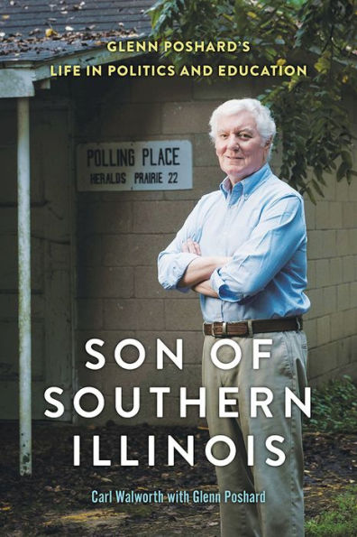Son of Southern Illinois: Glenn Poshard's Life Politics and Education