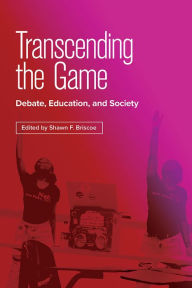 Free books for download on kindle Transcending the Game: Debate, Education, and Society (English literature) by Shawn F. Briscoe, Alex Berry, Jamal Burns, Benjamin Collinger, Nya Fifer 9780809339228 PDB ePub