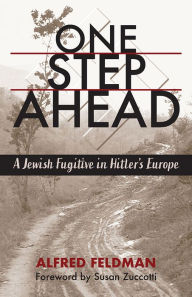 Title: One Step Ahead: A Jewish Fugitive in Hitler's Europe, Author: Alfred Philip Feldman