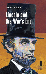 Title: Lincoln and the War's End, Author: John C. Waugh