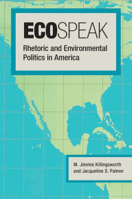 Title: Ecospeak: Rhetoric and Environmental Politics in America, Author: M. Jimmie Killingsworth