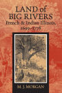 Land of Big Rivers: French and Indian Illinois, 1699-1778