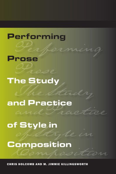 Performing Prose: The Study and Practice of Style in Composition