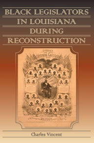 Title: Black Legislators in Louisiana during Reconstruction, Author: Charles Vincent