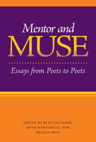 Title: Mentor and Muse: Essays from Poets to Poets, Author: Blas Falconer