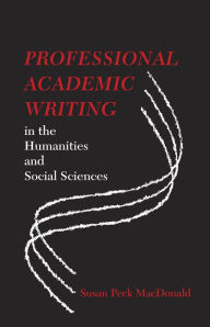 Title: Professional Academic Writing in the Humanities and Social Sciences, Author: Susan Peck MacDonald