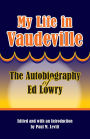 My Life in Vaudeville: The Autobiography of Ed Lowry