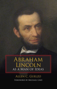Title: Abraham Lincoln as a Man of Ideas, Author: Allen C. Guelzo