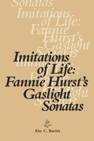 Title: Imitations of Life: Fannie Hurst's Gaslight Sonatas, Author: Abe C. Ravitz