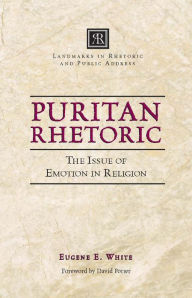 Title: Puritan Rhetoric: The Issue of Emotion in Religion, Author: Eugene E. White