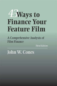 Title: 43 Ways to Finance Your Feature Film: A Comprehensive Analysis of Film Finance, Author: John W. Cones