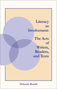 Title: Literacy as Involvement: The Acts of Writers, Readers, and Texts, Author: Deborah Brandt