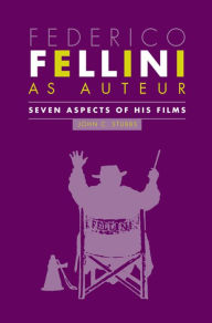 Title: Federico Fellini as Auteur: Seven Aspects of His Films, Author: John C. Stubbs