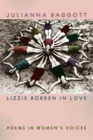 Title: Lizzie Borden in Love: Poems in Women's Voices, Author: Julianna Baggott