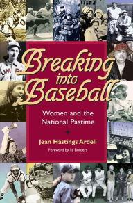 Title: Breaking into Baseball: Women and the National Pastime, Author: Jean Hastings Ardell
