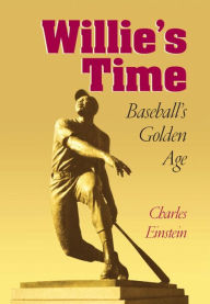 Title: Willie's Time: Baseball's Golden Age, Author: Charles Einstein