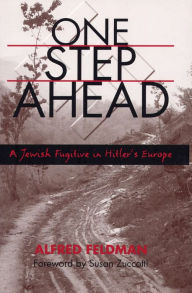 Title: One Step Ahead: A Jewish Fugitive in Hitler's Europe, Author: Alfred Philip Feldman