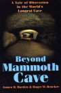 Beyond Mammoth Cave: A Tale of Obsession in the World's Longest Cave