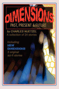 Title: Dimensions: Stories of the Past, Present, and Future, Author: Charles Nuetzel