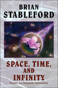 Title: Space, Time and Infinity: Essays on Fantastic Literature, Author: Brian Stableford