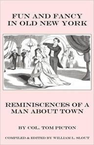 Title: Fun and Fancy in Old New York: Reminiscences of a Man about Town, Author: Thomas Picton