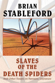 Title: Slaves of the Death Spiders: Essays on Fantastic Literature, Author: Brian Stableford