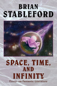 Title: Space, Time and Infinity: Essays on Fantastic Literature, Author: Brian Stableford