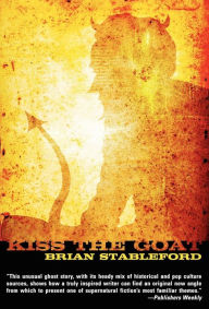 Title: Kiss the Goat: A Twenty-First Century Ghost Story, Author: Brian Stableford