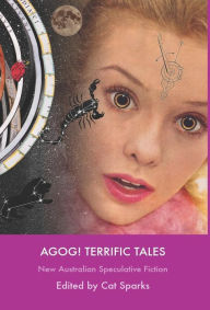 Title: Agog! Terrific Tales, Author: Cat Sparks