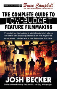 Title: The Complete Guide to Low-Budget Feature Filmmaking, Author: Josh Becker