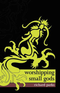 Title: Worshipping Small Gods, Author: Richard Parks