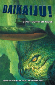 Title: Daikaiju! Giant Monster Tales, Author: Robert Hood