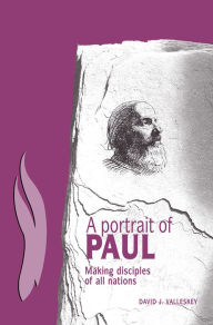 Title: A Portrait of Paul: Making Disciples of All Nations, Author: David J. Valleskey