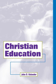 Title: Christian Education, Author: John D. Kolander