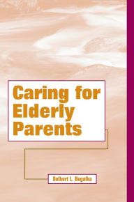 Title: Caring for Elderly Parents, Author: Delbert L. Begalka