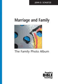 Title: Marriage And Family: The Family Photo Album, Author: John D. Schuetze