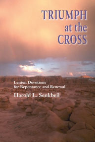 Title: Triumph At The Cross: Lenten Devotions for Repentance and Renewal, Author: Harold L Senkbeil