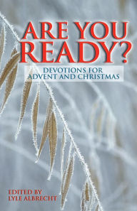 Title: Are You Ready?: Devotions for Advent and Christmas, Author: Lyle Albrecht