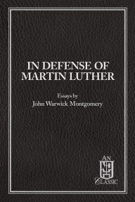 Title: In Defense of Martin Luther, Author: John Montgomery