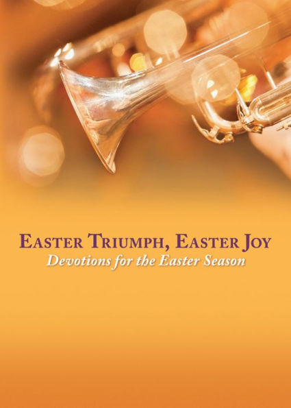 Easter Triumph, Easter Joy: Devotions for the Easter Season