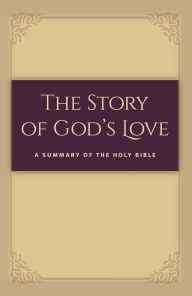 Title: The Story of God's Love: A Summary of the Holy Bible eBook, Author: Aaron Jensen