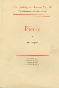 Title: Pierre, or The Ambiguities: Volume Seven, Scholarly Edition, Author: Herman Melville