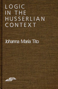 Title: Logic in the Husserlian Context, Author: Johanna Maria Tito