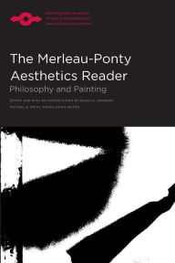 Title: The Merleau-Ponty Aesthetics Reader: Philosophy and Painting / Edition 1, Author: Galen A. Johnson