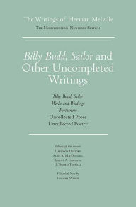 Title: Billy Budd, Sailor and Other Uncompleted Writings: The Writings of Herman Melville, Volume 13, Author: Herman Melville