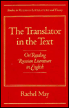 Title: The Translator in the Text: On Reading Russian Literature in English, Author: Rachel May