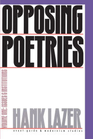 Title: Opposing Poetries: Part One: Issues and Institutions, Author: Hank Lazer