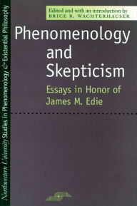 Title: Phenomenology and Skepticism: Essays in Honor of James M. Edie, Author: Brice R. Wachterhauser